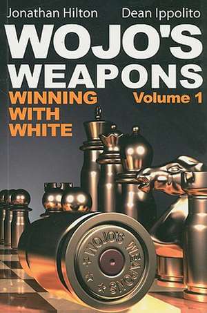 Wojo's Weapons: Winning with White, Volume 1 de Jonathan Hilton