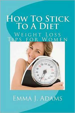 How to Stick to a Diet: Natural Remedies for Diabetes de Emma J. Adams