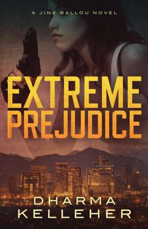 Extreme Prejudice de Dharma Kelleher