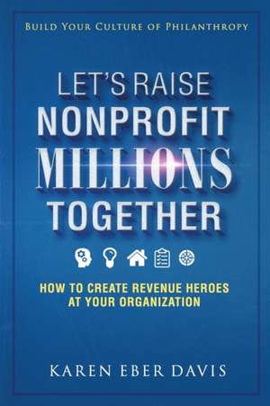 Let's Raise Nonprofit Millions Together de Karen Eber Davis