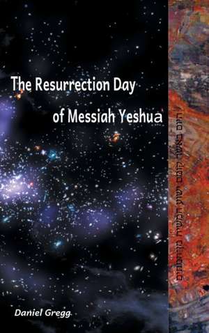 The Resurrection Day of Messiah de Daniel R Gregg