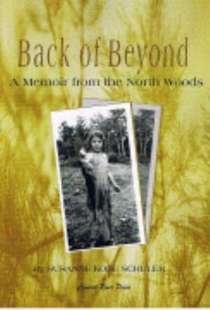 Back of Beyond: A Memoir of the North Woods de Susanne Kobe Schuler