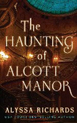 The Haunting of Alcott Manor de Alyssa Richards