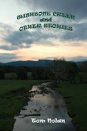 Wishbone Creek and Other Stories de Tom Nolan