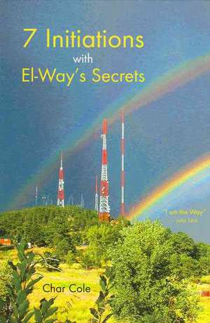 Seven Initiations with El-Way's Secrets de Charles Cole