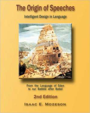 The Origin of Speeches: Intelligent Design in Language de Isaac E. Mozeson