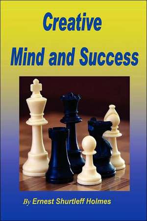 Creative Mind and Success de Ernest Shurtleff Holmes