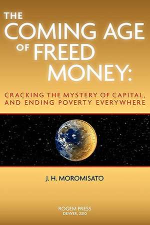 The Coming Age of Freed Money de J. H. Moromisato