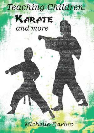 Teaching Children: Karate and More de Michelle Darbro