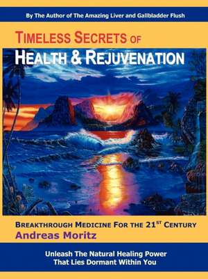 Timeless Secrets of Health and Rejuvenation de Andreas Moritz