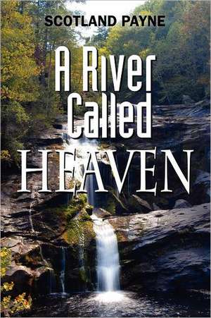 A River Called Heaven de Scotland Payne