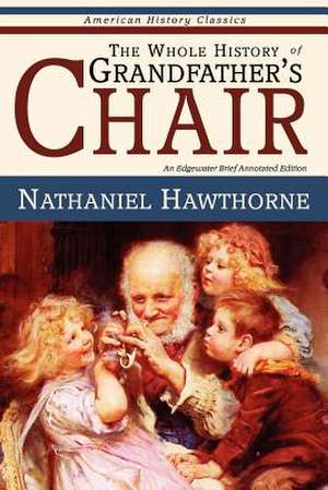 The Whole History of Grandfather's Chair - True Stories from New England History de Nathaniel Hawthorne