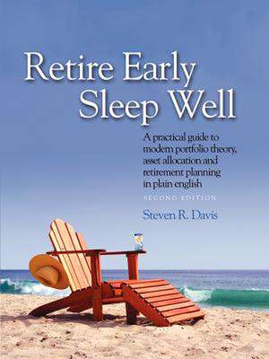 Retire Early Sleep Well: A Practical Guide to Modern Portfolio Theory, Asset Allocation and Retirement Planning in Plain English, Second Editio de Steven R. Davis