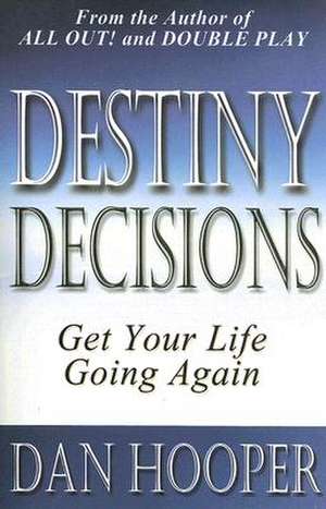 Destiny Decisions: Get Your Life Going Again de Dan Hooper