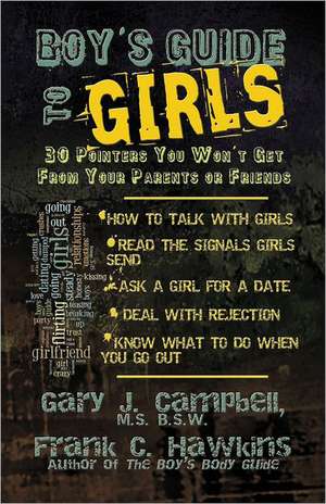 Boy's Guide to Girls: 30 Pointers You Won't Get from Your Parents or Friends de Gary J. Campbell