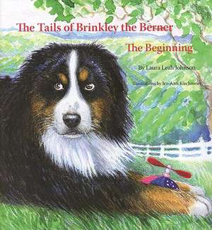 The Tails of Brinkley the Berner: The Beginning de Laura Leah Johnson