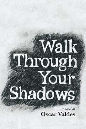 Walk Through Your Shadows de Oscar C Valdes