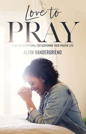 Love to Pray de Alvin Vandergriend