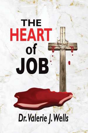 The Heart of Job de Valerie J Wells