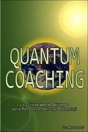 Quantum Coaching - La Chiave per lo Sviluppo della Persona e dei Potenziali - Linguistica, Comunicazione Non Verbale, PNL 3 e Quantum in rapporto al Coaching de Marco Paret