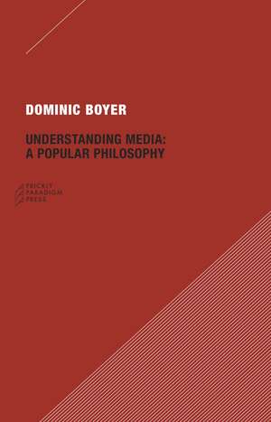 Understanding Media: A Popular Philosophy de Dominic Boyer