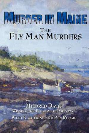 Murder in Maine: The Fly Man Murders de Mildred Davis