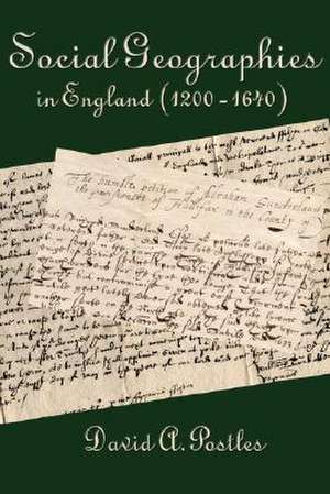 Social Geographies in England (1200-1640): Recollections of a Diplomat and Soldier de David A. Postles