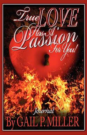 True Love Has a Passion for You! (Journal): Journal de Gail P. Miller