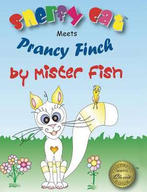 Snerfy Cat Meets Prancy Finch de Mister Fish