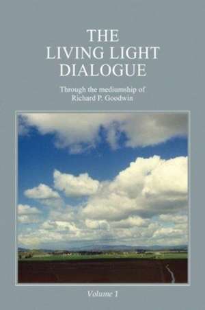 The Living Light Dialogue Volume 1 de Richard P. Goodwin