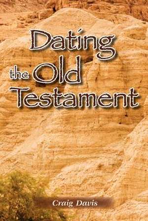 Dating the Old Testament de Craig Davis