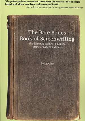 The Bare Bones Book of Screenwriting de Josh T. Clark