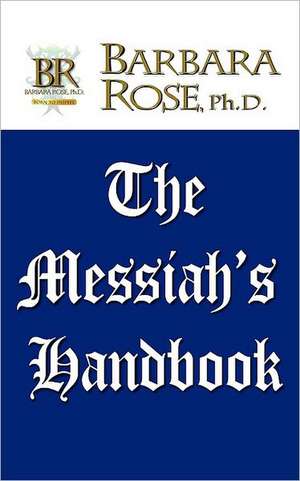 The Messiah's Handbook de Barbara Rose