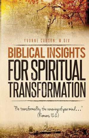 Biblical Insights for Spiritual Transformation de Miss Yvonne Carson