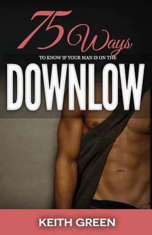 75 Ways to Tell If Your Man Is on the Down Low de Keith Green