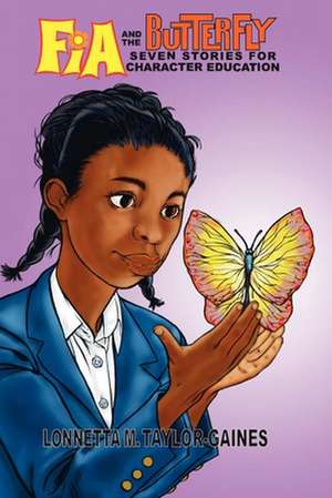 Fia and the Butterfly: 7 Stories for Character Education de Lonnetta M. Taylor-Gaines