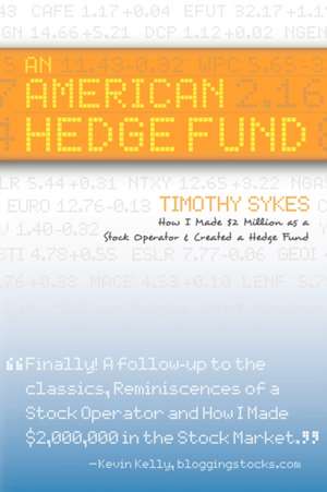 An American Hedge Fund; How I Made $2 Million as a Stock Market Operator & Created a Hedge Fund de Timothy Sykes