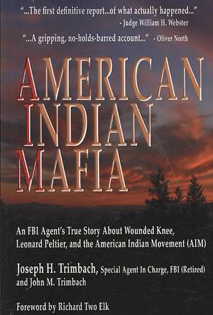 American Indian Mafia: An FBI Agent's True Story about Wounded Knee, Leonard Peltier, and the American Indian Movement (Aim) de Joseph H. Trimbach