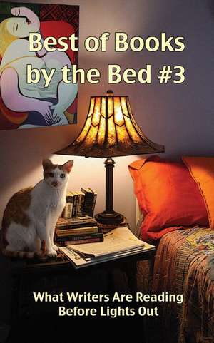 Best of Books by the Bed #3: What Writers Are Reading Before Lights Out de Cheryl Olsen