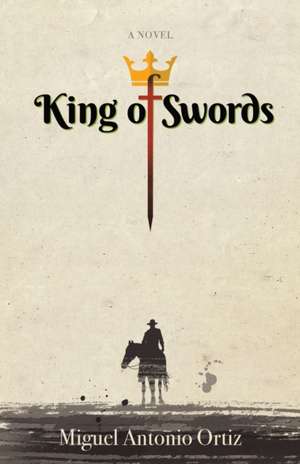 King of Swords de Miguel Antonio Ortiz