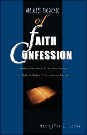 Blue Book of Faith Confession de Douglas L. Ross