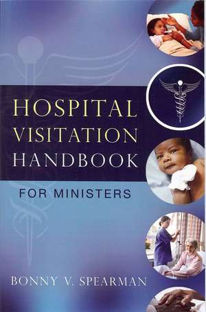 Hospital Visitation Handbook for Ministers: Profitable and Compliant Revenue Cycle Management in the Internet Age de Bonny V. Spearman