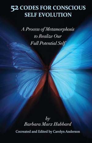 52 Codes for Conscious Self Evolution: A Process of Metamorphosis to Realize Our Full Potential Self de Barbara Marx Hubbard