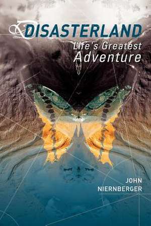 Disasterland: Life's Greatest Adventure de John Leonard Niernberger