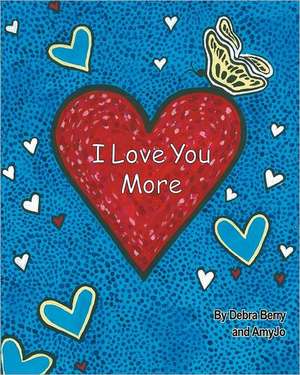 I Love You More: A Practical Guide to Living Your Dreams de MS Debra Berry