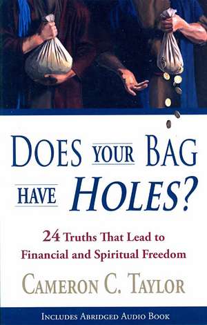 Does Your Bag Have Holes?: 24 Truths That Lead to Financial and Spiritual Freedom de Cameron C. Taylor