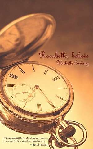 Rosabelle, Believe de Michelle Cushing