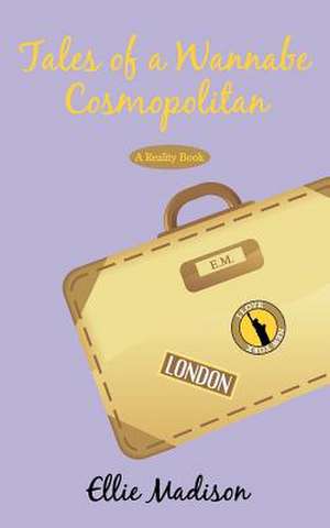 Tales of a Wannabe Cosmopolitan: A Reality Book de Ellie Madison