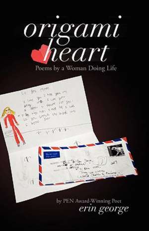 Origami Heart: Poems by a Woman Doing Life de Erin George