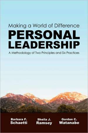 Making a World of Difference. Personal Leadership: A Methodology of Two Principles and Six Practices de Barbara F. Schaetti